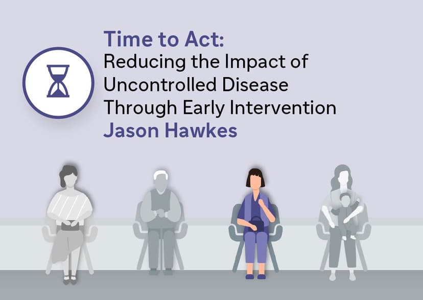 Time to Act: Reducing the Impact of Uncontrolled Disease Through Early Intervention